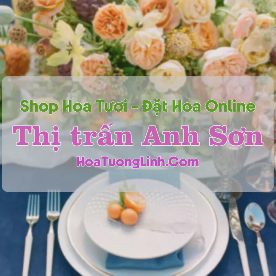 Shop Hoa Tươi Thị Trấn Anh Sơn - Nghệ An