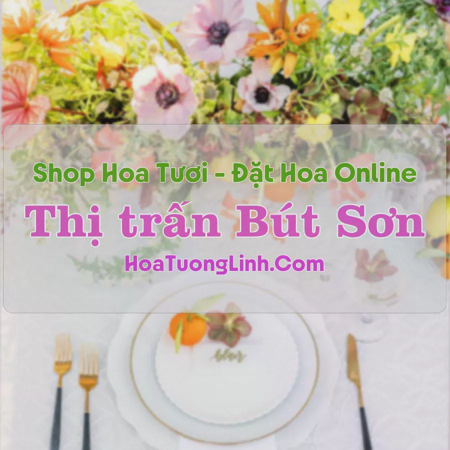 Shop Hoa Tươi Thị Trấn Bút Sơn - Thanh Hóa