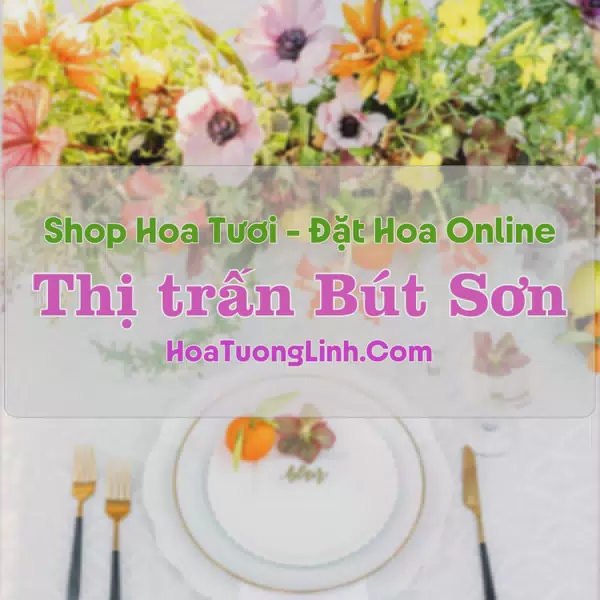 Shop Hoa Tươi Thị Trấn Bút Sơn - Thanh Hóa