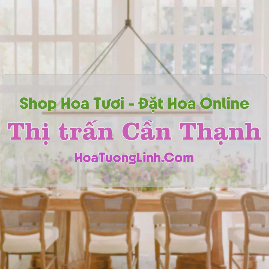 Shop Hoa Tươi Thị Trấn Cần Thạnh - TP.HCM