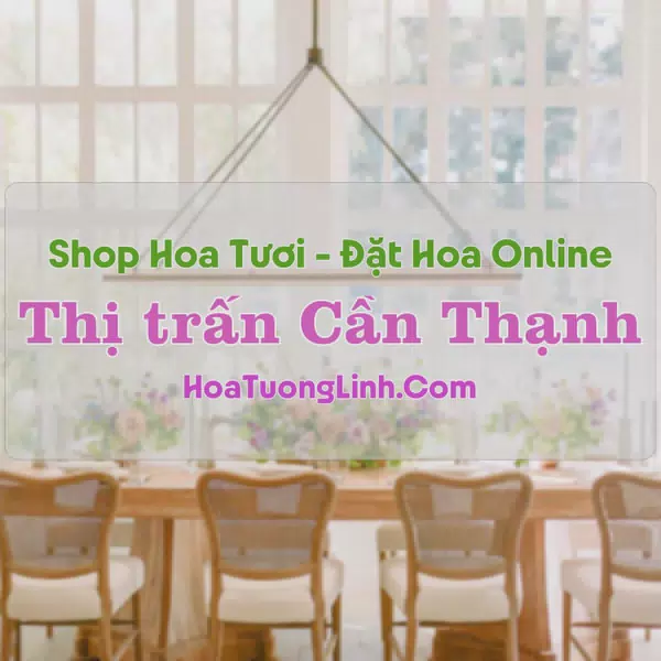 Shop Hoa Tươi Thị Trấn Cần Thạnh - TP.HCM