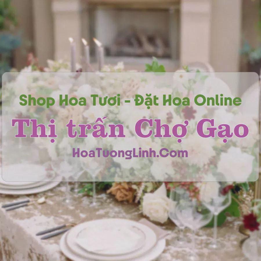 Shop Hoa Tươi Thị trấn Chợ Gạo - Tiền Giang