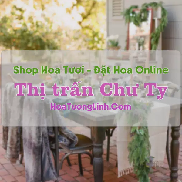 Shop Hoa Tươi Thị trấn Chư Ty - Gia Lai