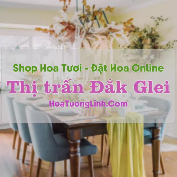 Shop Hoa Tươi Thị Trấn Đắk Glei - Kon Tum