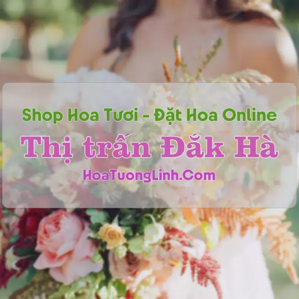 Shop Hoa Tươi Thị trấn Đắk Hà - Kon Tum