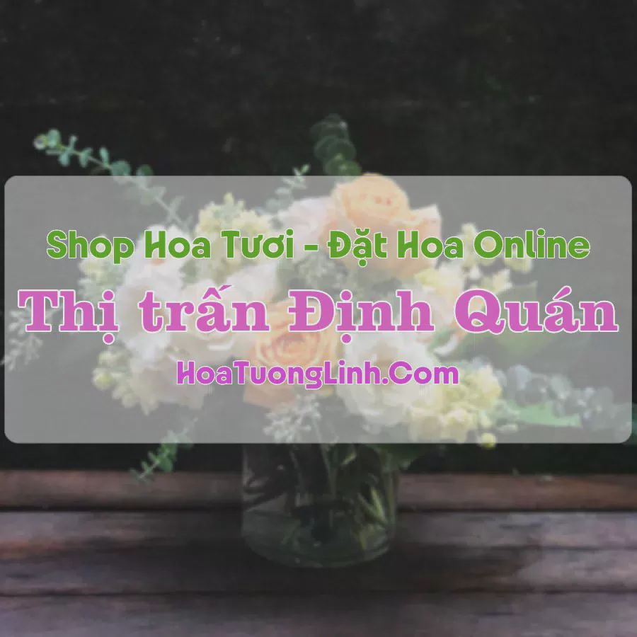 Shop Hoa Tươi Thị Trấn Định Quán - Đồng Nai