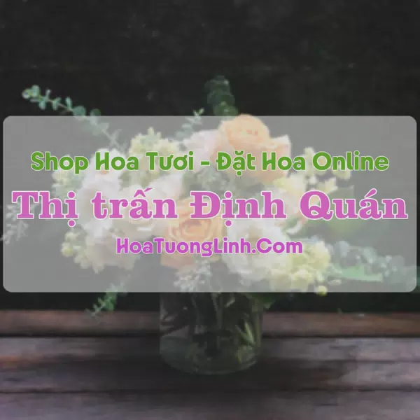 Shop Hoa Tươi Thị Trấn Định Quán - Đồng Nai