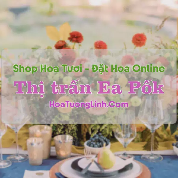 Shop Hoa Tươi Thị trấn Ea Pốk - Đắk Lắk