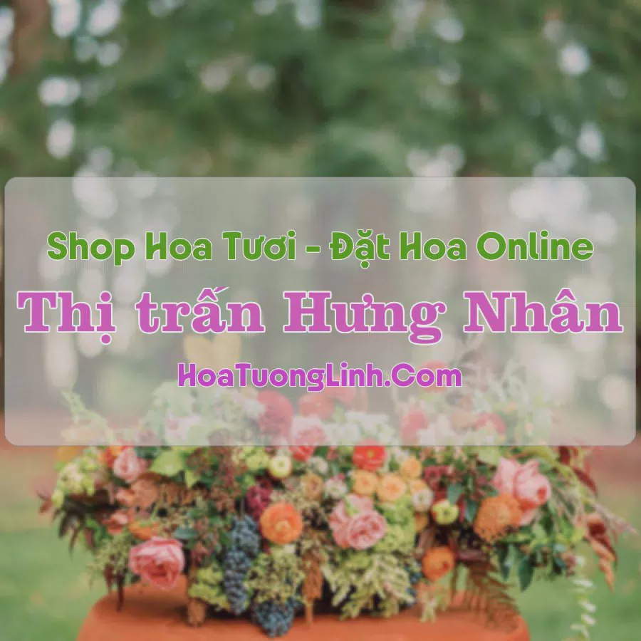 Shop Hoa Tươi Thị trấn Hưng Nhân - Thái Bình