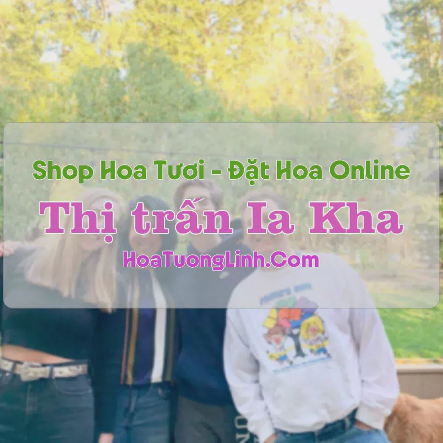 Shop Hoa Tươi Thị trấn Ia Kha - Gia Lai