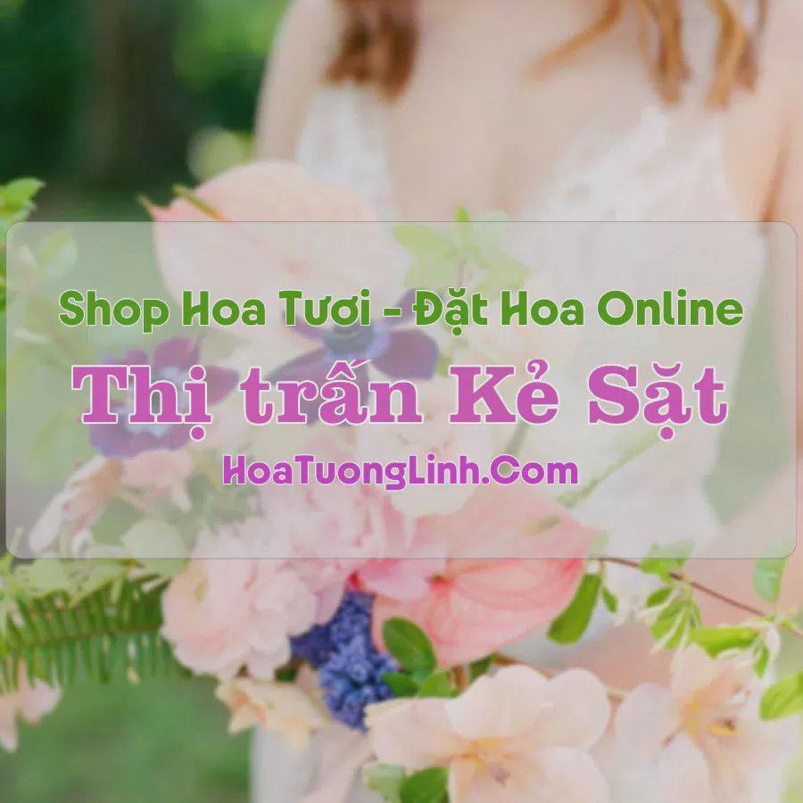 Shop Hoa Tươi Thị Trấn Kẻ Sặt - Hải Dương