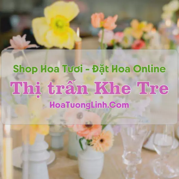 Shop Hoa Tươi Thị trấn Khe Tre - Huế