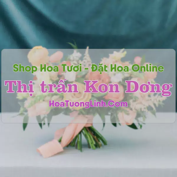 Shop Hoa Tươi Thị trấn Kon Dơng - Gia Lai