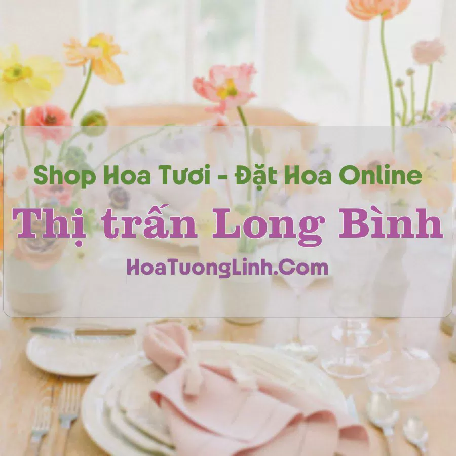 Shop Hoa Tươi Thị trấn Long Bình - An Giang