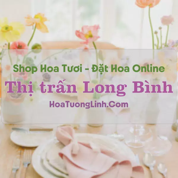 Shop Hoa Tươi Thị trấn Long Bình - An Giang