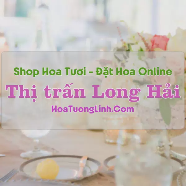 Shop Hoa Tươi Thị trấn Long Hải - Bà Rịa - Vũng Tàu