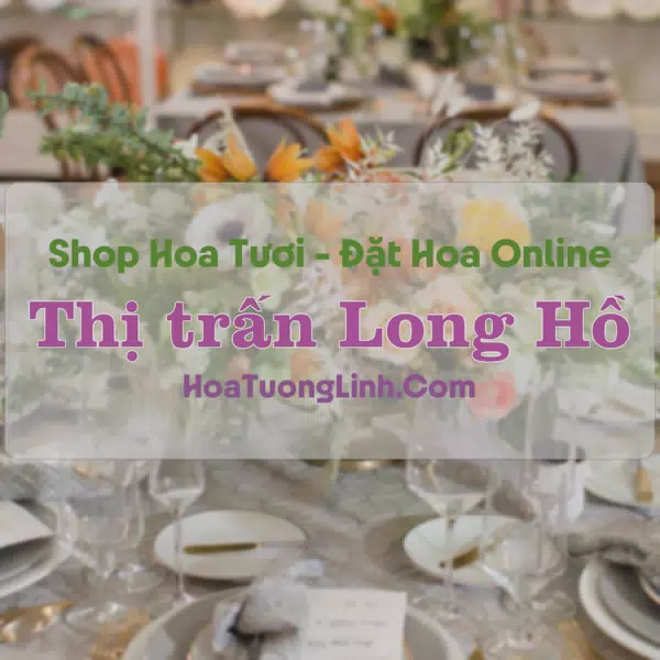 Shop Hoa Tươi Thị Trấn Long Hồ - Vĩnh Long