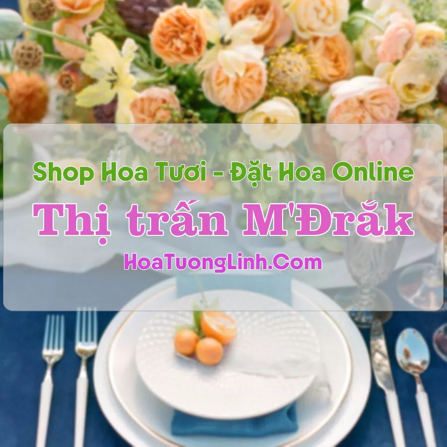 Shop Hoa Tươi Thị trấn M'Đrắk – Đắk Lắk