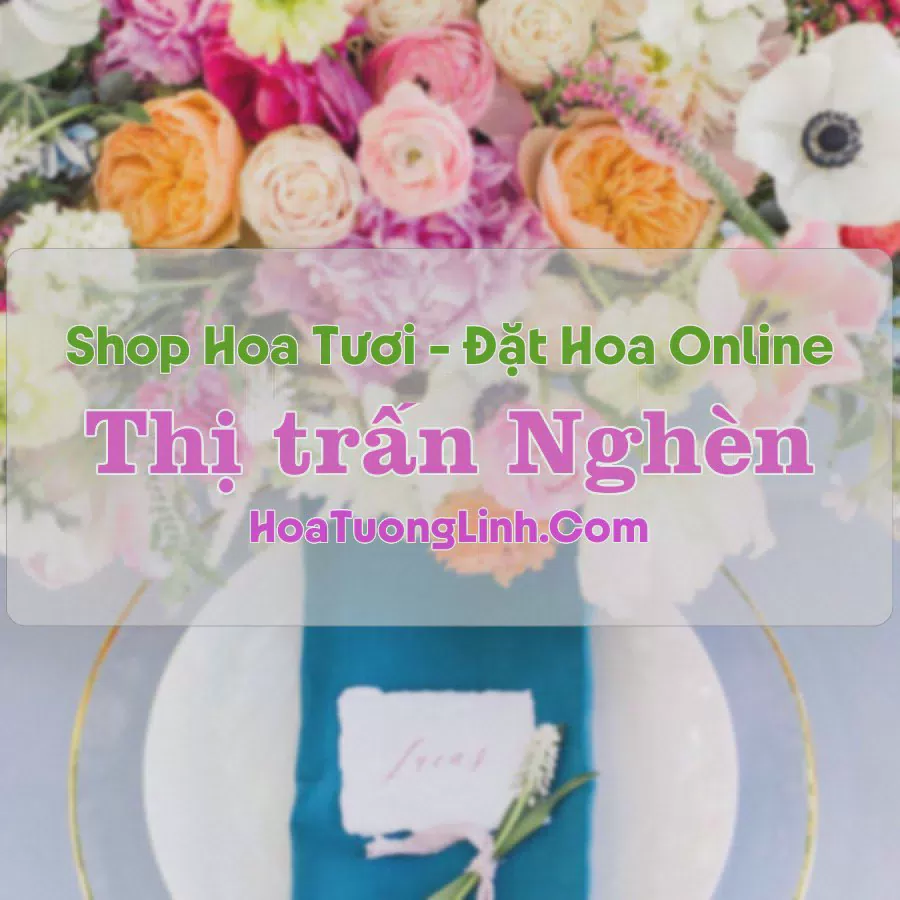 Shop Hoa Tươi Thị Trấn Nghèn - Hà Tĩnh