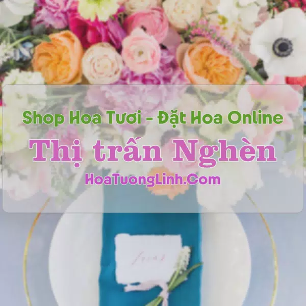 Shop Hoa Tươi Thị Trấn Nghèn - Hà Tĩnh