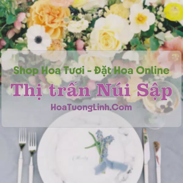 Shop Hoa Tươi Thị Trấn Núi Sập - An Giang