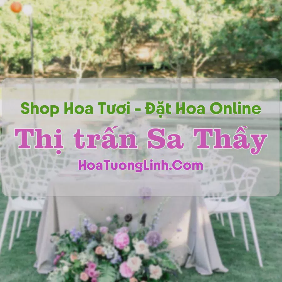 Shop Hoa Tươi Thị Trấn Sa Thầy - Kon Tum