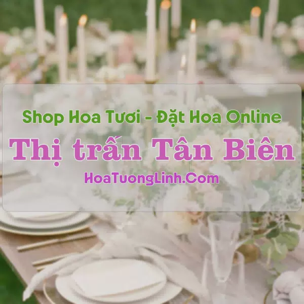 Shop Hoa Tươi Thị trấn Tân Biên - Tây Ninh