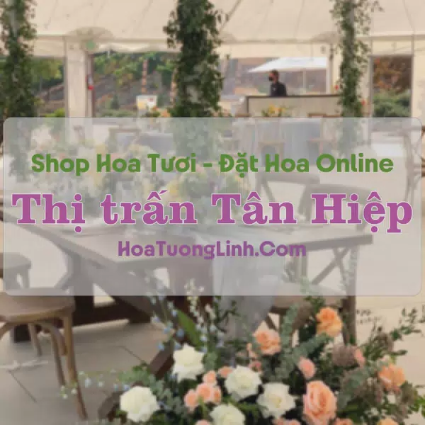 Shop Hoa Tươi Thị Trấn Tân Hiệp - Kiên Giang
