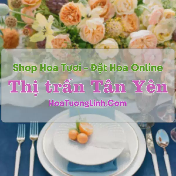 Shop Hoa Tươi Thị Trấn Tân Yên - Hàm Yên, Tuyên Quang