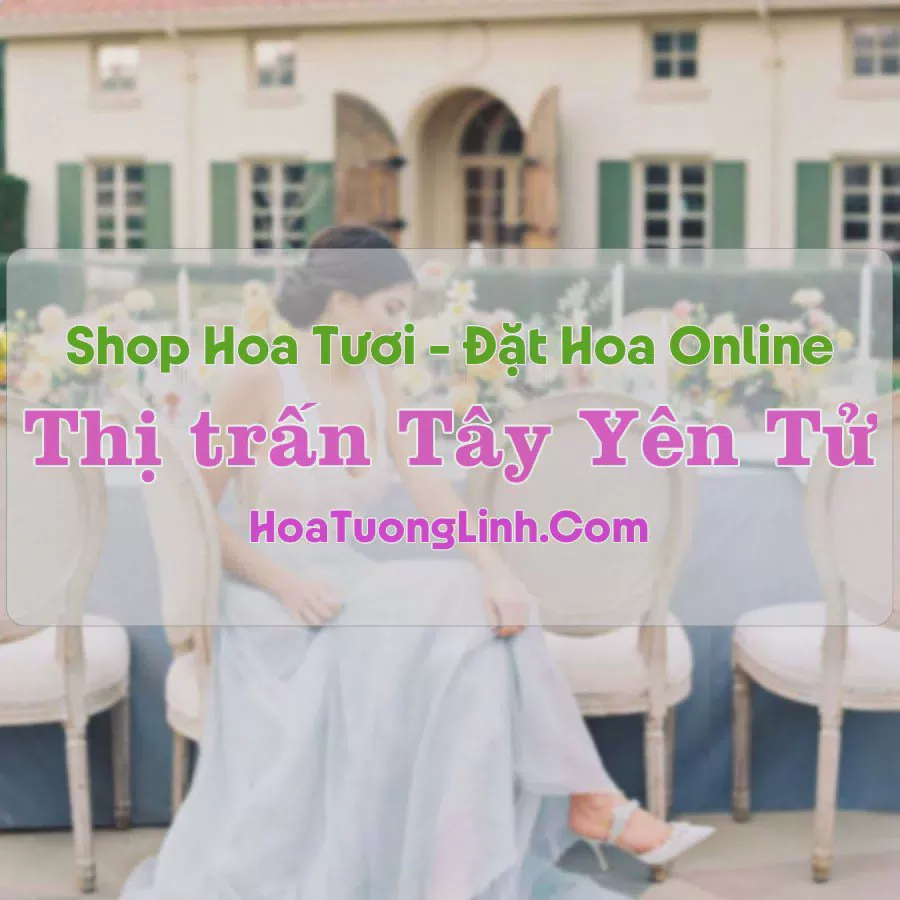Shop Hoa Tươi Thị trấn Tây Yên Tử - Bắc Giang