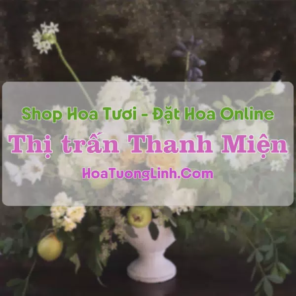 Shop Hoa Tươi Thị Trấn Thanh Miện - Hải Dương