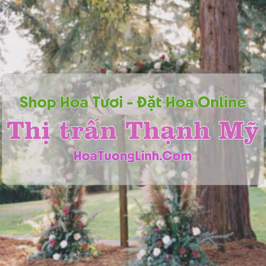 Shop Hoa Tươi Thị Trấn Thạnh Mỹ - Lâm Đồng