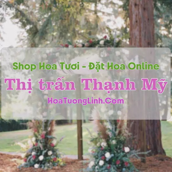 Shop Hoa Tươi Thị Trấn Thạnh Mỹ - Lâm Đồng