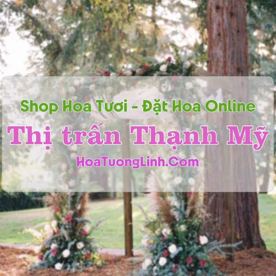 Shop Hoa Tươi Thị Trấn Thạnh Mỹ – Lâm Đồng