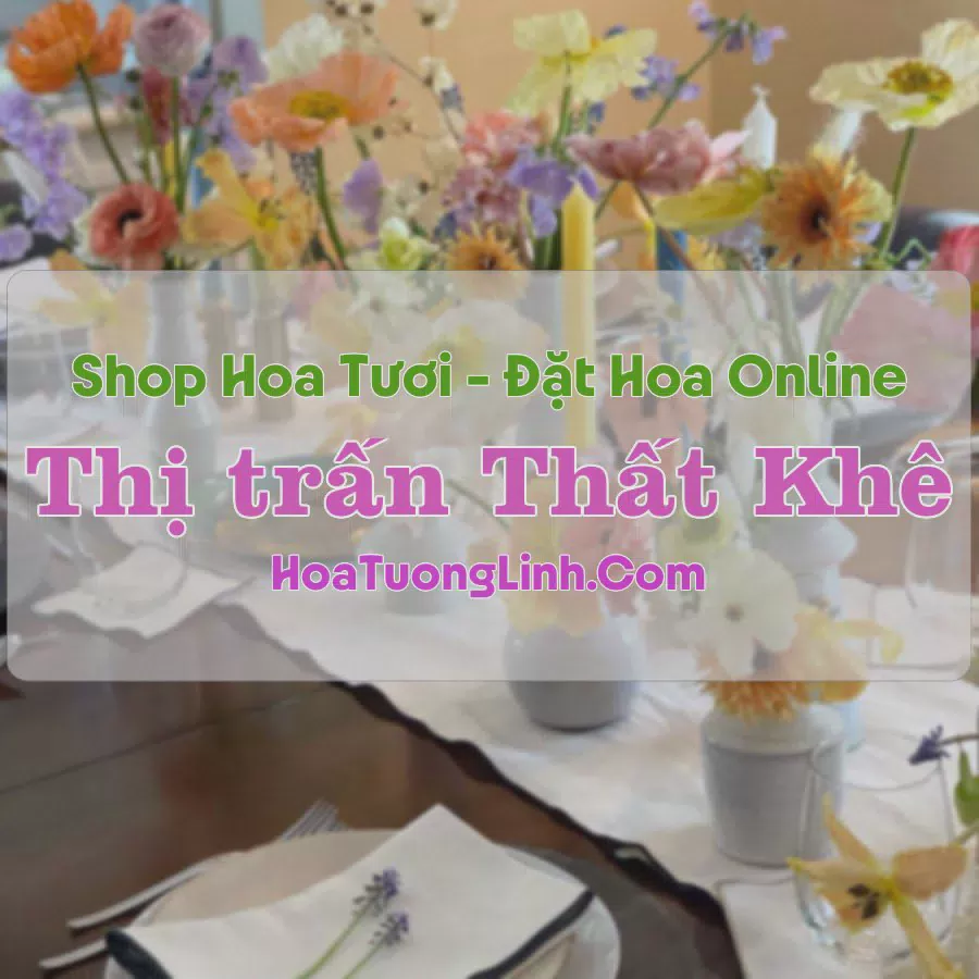 Shop Hoa Tươi Thị Trấn Thất Khê - Lạng Sơn