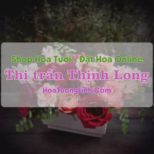 Shop Hoa Tươi Thị Trấn Thịnh Long - Nam Định