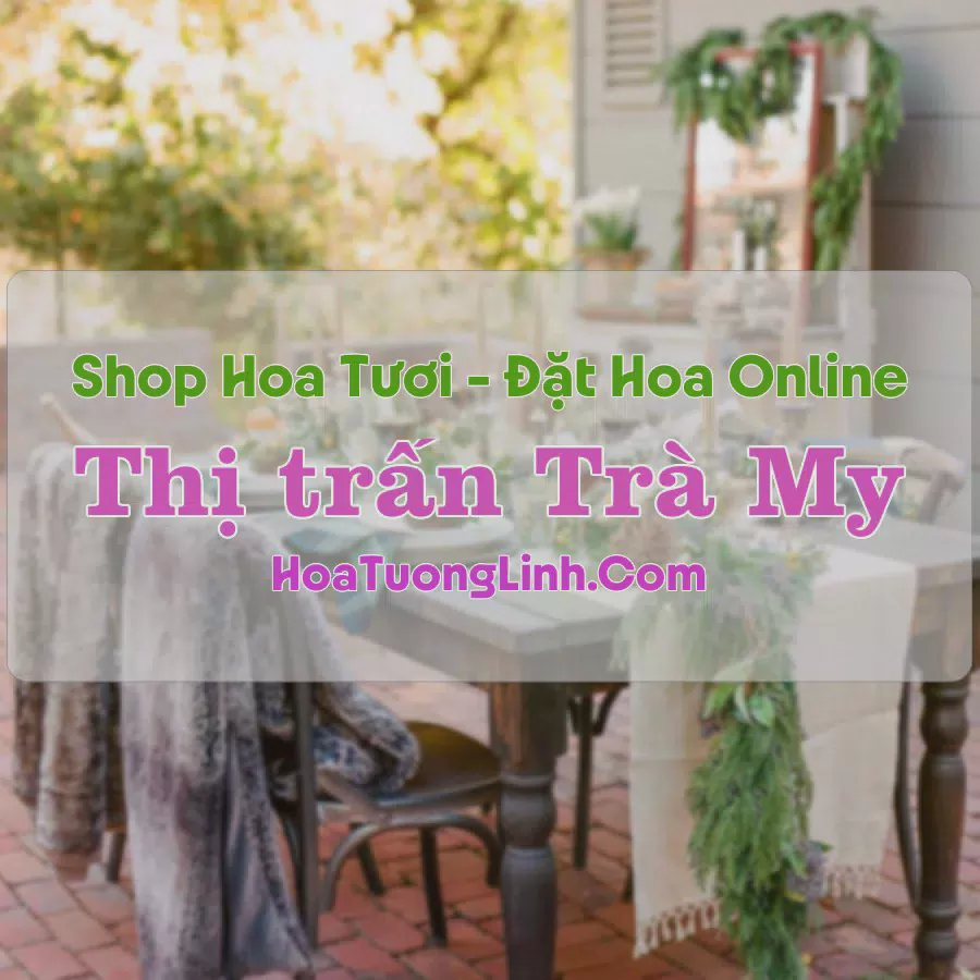 Shop Hoa Tươi Thị trấn Trà My - Quảng Nam