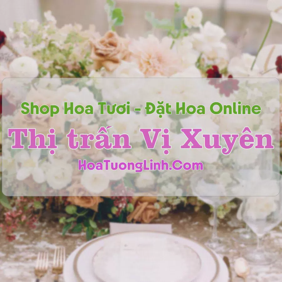 Shop Hoa Tươi Thị Trấn Vị Xuyên - Hà Giang