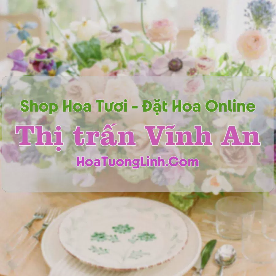 Shop Hoa Tươi Thị Trấn Vĩnh An - Đồng Nai