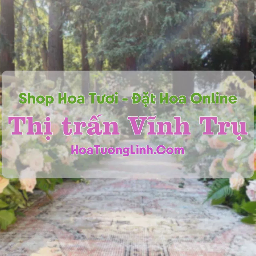 Shop Hoa Tươi Thị trấn Vĩnh Trụ - Hà Nam