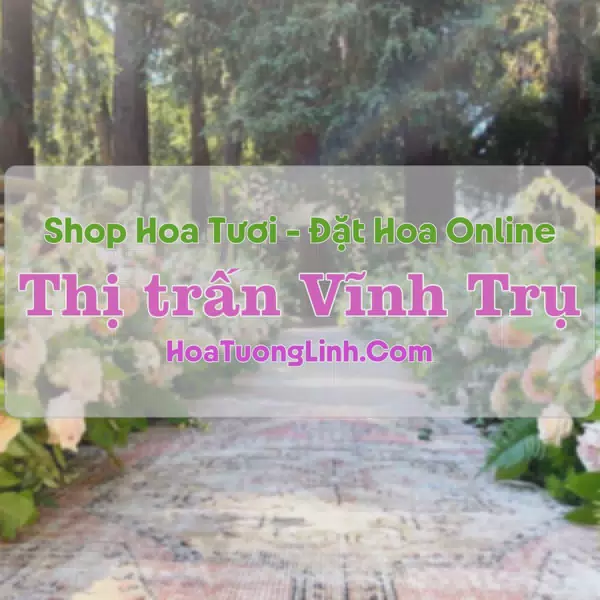 Shop Hoa Tươi Thị trấn Vĩnh Trụ - Hà Nam