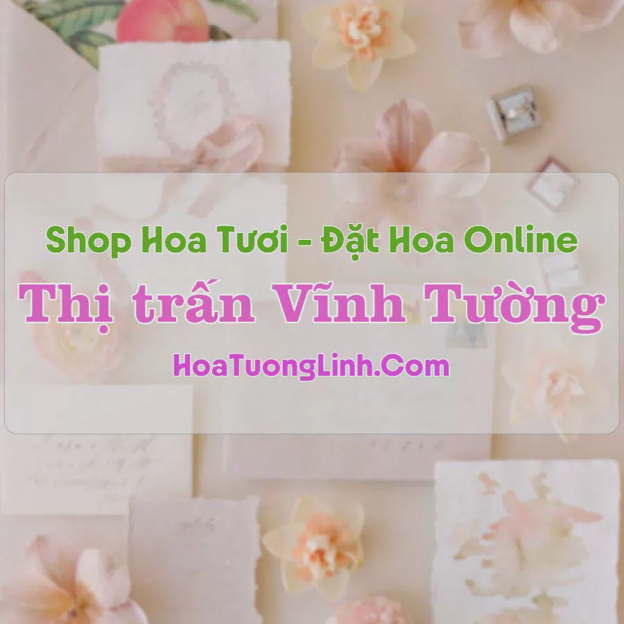 Shop Hoa Tươi Thị Trấn Vĩnh Tường - Vĩnh Phúc