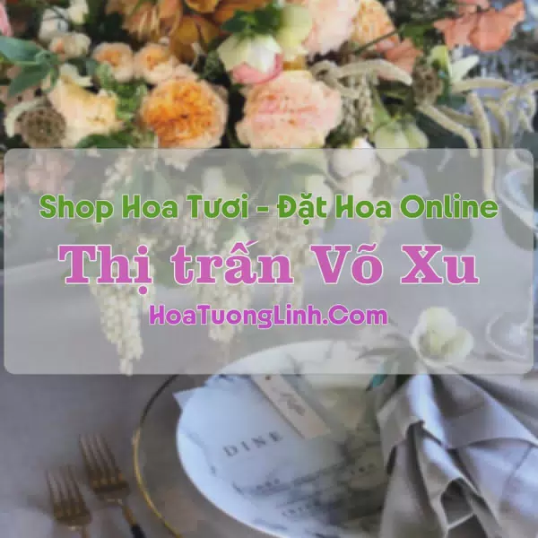 Shop Hoa Tươi Thị trấn Võ Xu - Bình Thuận