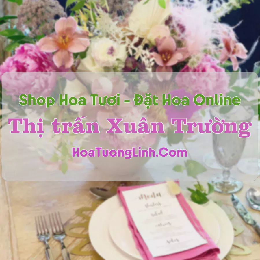 Shop Hoa Tươi Thị Trấn Xuân Trường - Nam Định