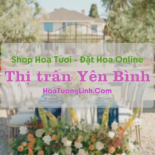 Shop Hoa Tươi Thị Trấn Yên Bình - Hà Giang