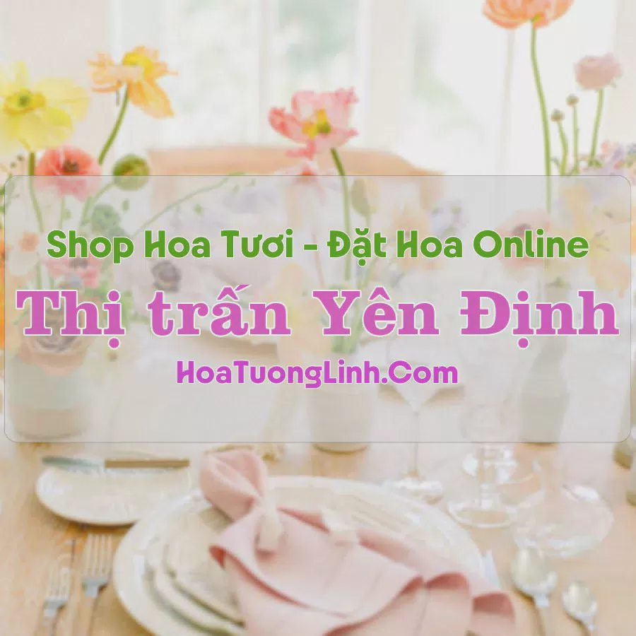 Shop Hoa Tươi Thị Trấn Yên Định - Nam Định