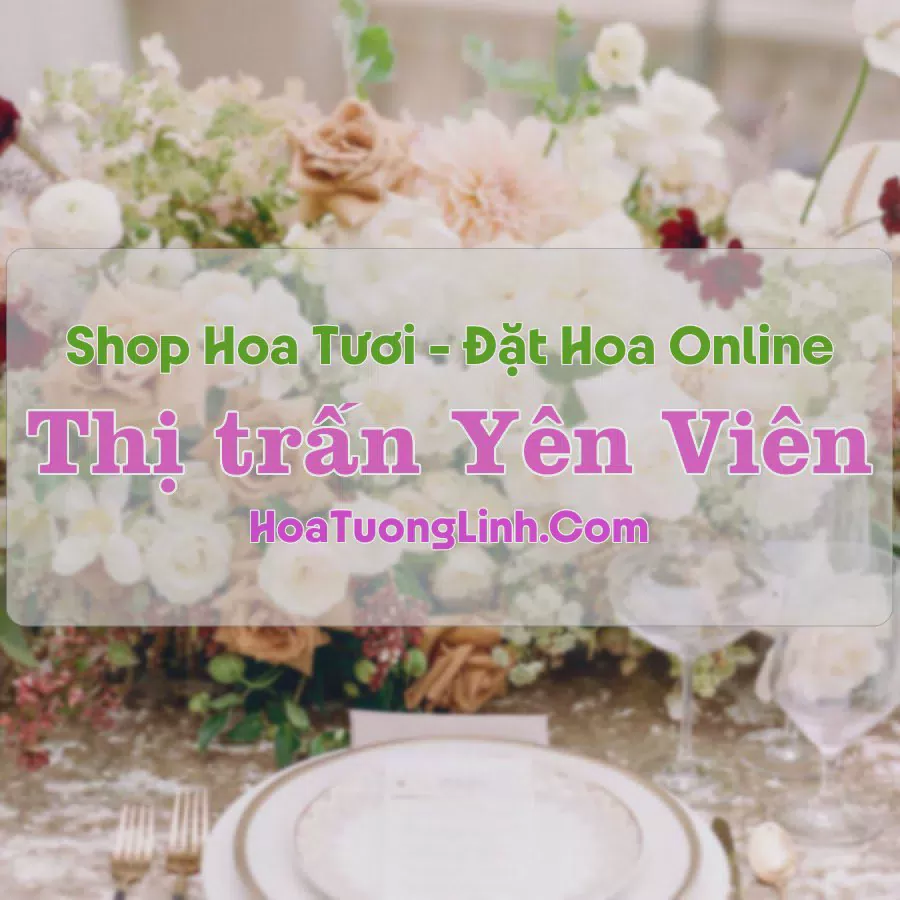 Shop Hoa Tươi Thị trấn Yên Viên - Hà Nội
