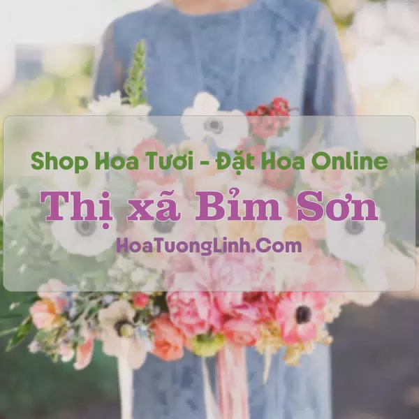 Shop Hoa Tươi Thị xã Bỉm Sơn - Thanh Hóa