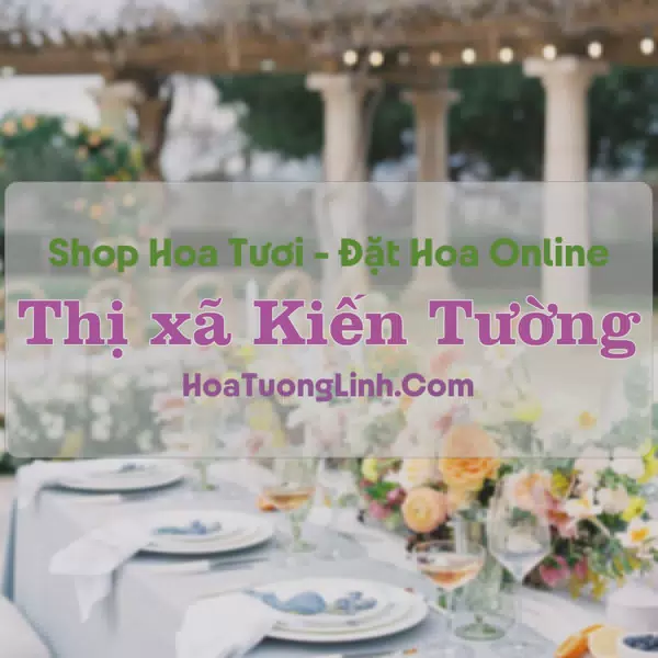 Shop Hoa Tươi Thị xã Kiến Tường - Long An