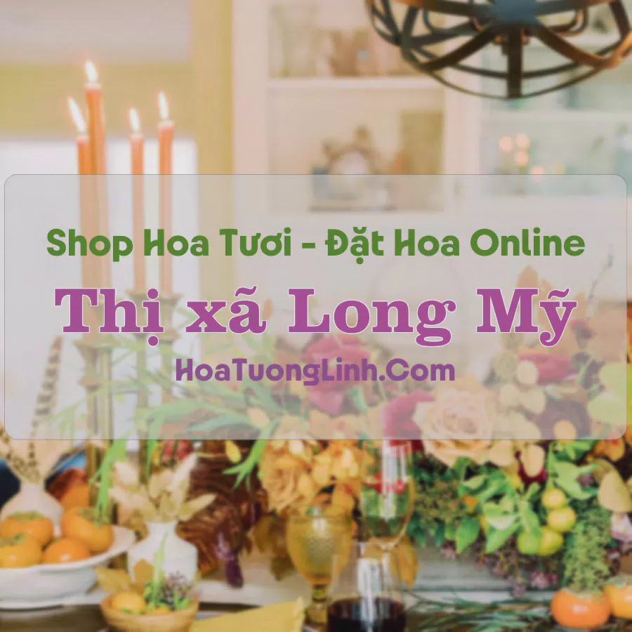 Shop Hoa Tươi Thị xã Long Mỹ - Hậu Giang